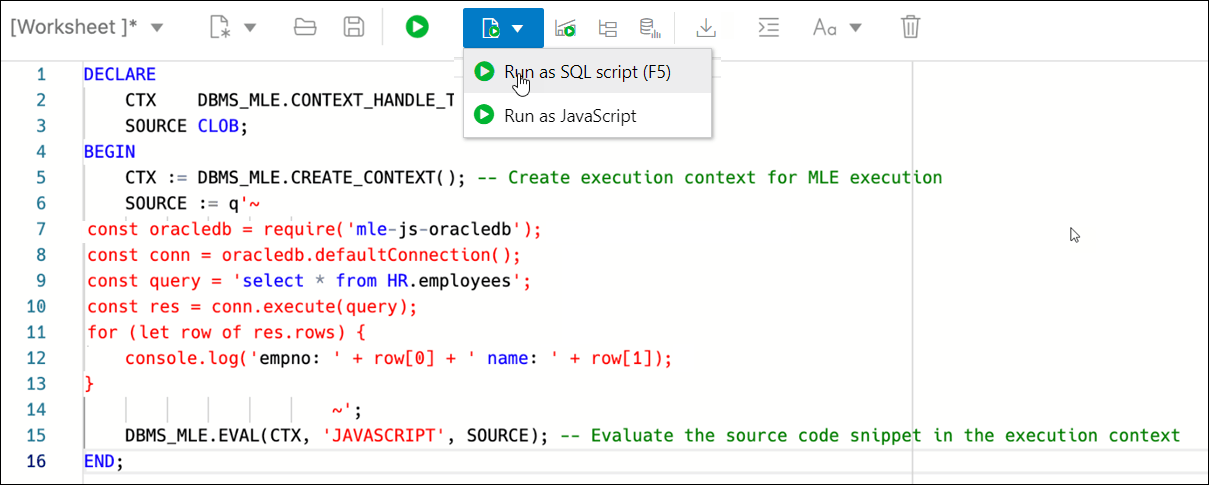 This image shows JavaScript code executed as a PL/SQL code block in the SQL Worksheet. This image shows JavaScript code executed as a PL/SQL code block in the SQL Worksheet.